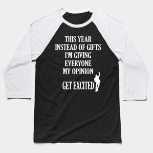 This Year Instead Of Gifts I'm Giving Everyone My Opinion Baseball T-Shirt